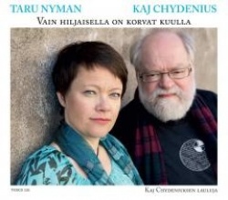 Vain hiljaisella on korvat kuulla : Kaj Chydeniuksen lauluja