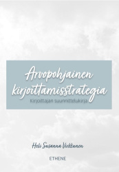 Arvopohjainen kirjoittamisstrategia (sis. kirjaan täytettäviä tehtäviä) : Kirjoittajan suunnittelukirja