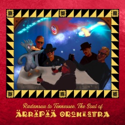 Radansuu to Tennessee, the soul of Ärräpää Orchestra (cd)