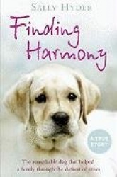 Finding Harmony - The Remarkable Dog That Helped a Family Through the Darkest of Times