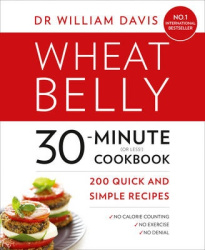 Wheat Belly 30-Minute (or Less!) Cookbook - 200 Quick and Simple Recipes
