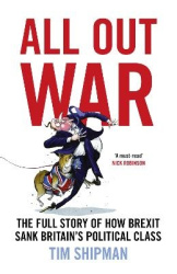 All Out War - The Full Story of How Brexit Sank Britain’s Political Class
