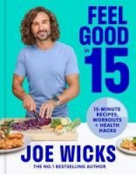 Feel Good in 15 - 15-Minute Recipes, Workouts + Health Hacks