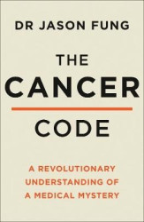 The Cancer Code - A Revolutionary New Understanding of a Medical Mystery