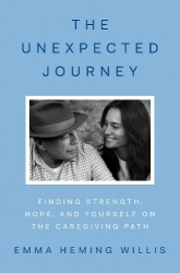 The Unexpected Journey - Finding Strength, Hope and Yourself on the Caregiving Path