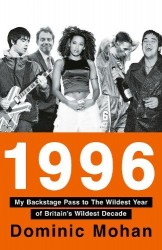 1996 - My Backstage Pass to the Wildest Year of Britain’s Wildest Decade