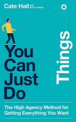 You Can Just Do Things - The High-Agency Method for Getting Everything You Want