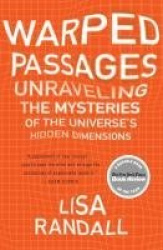 Warped Passages - Unraveling the Mysteries of the Universe's Hidden Dimensions