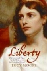 Liberty - The Lives and Times of Six Women in Revolutionary France