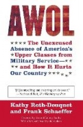 AWOL - The Unexcused Absence of America's Upper Classes from Military Service -- And How It Hurts Our Country