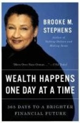 Wealth Happens One Day At A Time - 365 Days to a brighter financial future