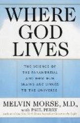 Where God Lives - The Science of the Paranormal and How Our Brains are Linked to the Universe