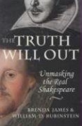 The Truth Will Out: Unmasking the Real Shakespeare