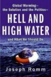 Hell and High Water: Global Warming--The Solution and the Politics--And What We Should Do