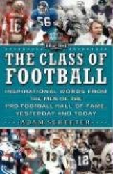 The Class of Football: Words of Hard-Earned Wisdom from Legends of the Gridiron