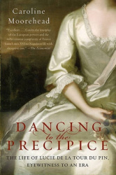 Dancing to the Precipice - The Life of Lucie de la Tour Du Pin, Eyewitness to an Era
