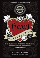 The Heart of the Revolution - The Buddha's Radical Teachings on Forgiveness, Compassion, and Kindness