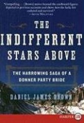 The Indifferent Stars Above - The Harrowing Saga of a Donner Party Bride