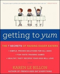 Getting to Yum - The 7 Secrets of Raising Eager Eaters