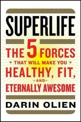 SuperLife - The 5 Forces That Will Make You Healthy, Fit, and Eternally Awesome
