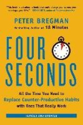 Four Seconds - All the Time You Need to Replace Counter-Productive Habits with Ones That Really Work