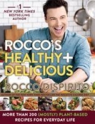 Rocco's Healthy & Delicious - More than 200 (Mostly) Plant-Based Recipes for Everyday Life