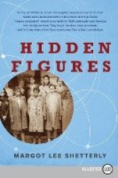 Hidden Figures - The American Dream and the Untold Story of the Black Women Mathematicians Who Helped Win the Space Race