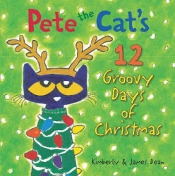 Pete the Cat's 12 Groovy Days of Christmas: A Christmas Holiday Book for Kids