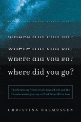 Where Did You Go?: A Life-Changing Journey to Connect with Those We've Lost