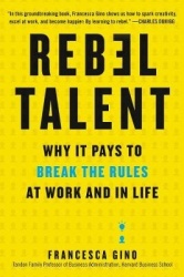 Rebel Talent: Why It Pays to Break the Rules at Work and in Life