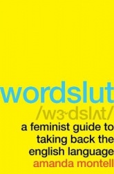 Wordslut - A Feminist Guide to Taking Back the English Language