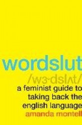 Wordslut - A Feminist Guide to Taking Back the English Language