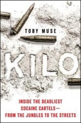 Kilo - Inside the Deadliest Cocaine Cartels--From the Jungles to the Streets