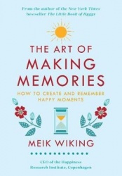 The Art of Making Memories: How to Create and Remember Happy Moments