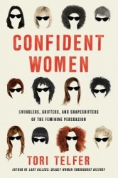 Confident Women - Swindlers, Grifters, and Shapeshifters of the Feminine Persuasion