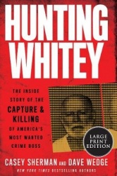 Hunting Whitey - The Inside Story of the Capture & Killing of America's Most Wanted Crime Boss