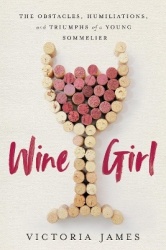 Wine Girl - The Trials and Triumphs of America's Youngest Sommelier