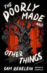 The Poorly Made and Other Things - A Story Collection