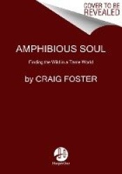 Amphibious Soul - Finding the Wild in a Tame World