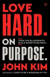 Love Hard On Purpose - Toss the Blueprints. Build Something Honest.