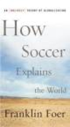 How Soccer Explains the World: An Unlikely Theory of Globalization
