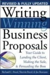 Writing Winning Business Proposals: Your Guide to Landing the Client, Making the Sale and Persuading the Boss