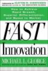 Fast Innovation: Achieving Superior Differentiation, Speed to Market, and Increased Profitability