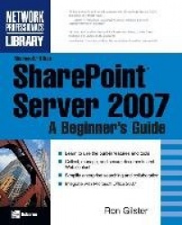 Microsoft® Office SharePoint® Server 2007: A Beginner's Guide