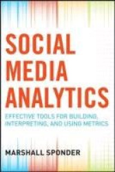 Social Media Analytics: Effective Tools for Building, Interpreting, and Using Metrics