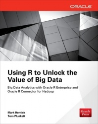 Using R to Unlock the Value of Big Data -  Big Data Analytics with Oracle R Enterprise and Oracle R Connector for Hadoop