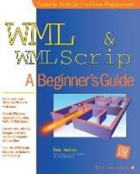 WML&WMLScript: A Beginner's Guide