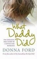 What Daddy Did - The shocking true story of a little girl betrayed