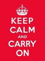 Keep Calm and Carry On - Good Advice for Hard Times