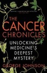 The Cancer Chronicles - Unlocking Medicine's Deepest Mystery